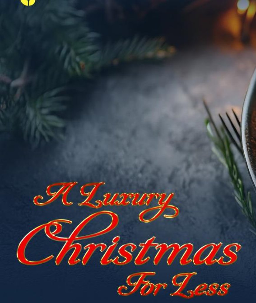 A Luxury Christmas for Less: How to Do It (2025)